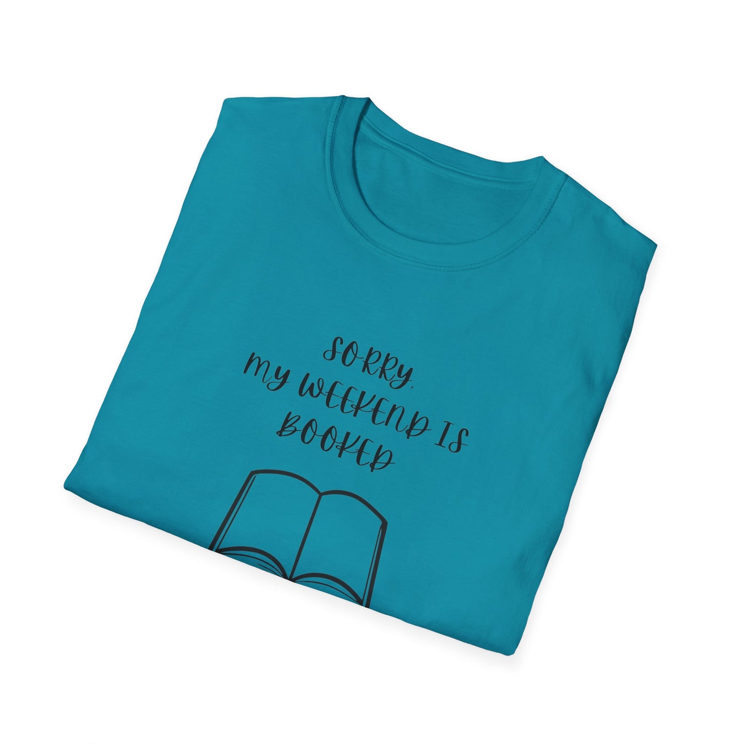 Sorry My Weekend Is Booked Unisex T-Shirt, Perfect for Readers, Literary Gifts, Sorry My Weekend Is Booked Tee, Gift for Bookworms, Cozy Reading Apparel