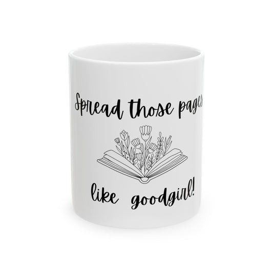 Spread those pages like a good girl Ceramic  Mug, 11oz & 15oz, Book Lovers Gift, Coffee Cup for Readers, Perfect for Birthdays or Holidays