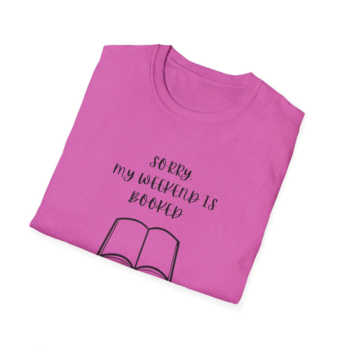 Sorry My Weekend Is Booked Unisex T-Shirt, Perfect for Readers, Literary Gifts, Sorry My Weekend Is Booked Tee, Gift for Bookworms, Cozy Reading Apparel