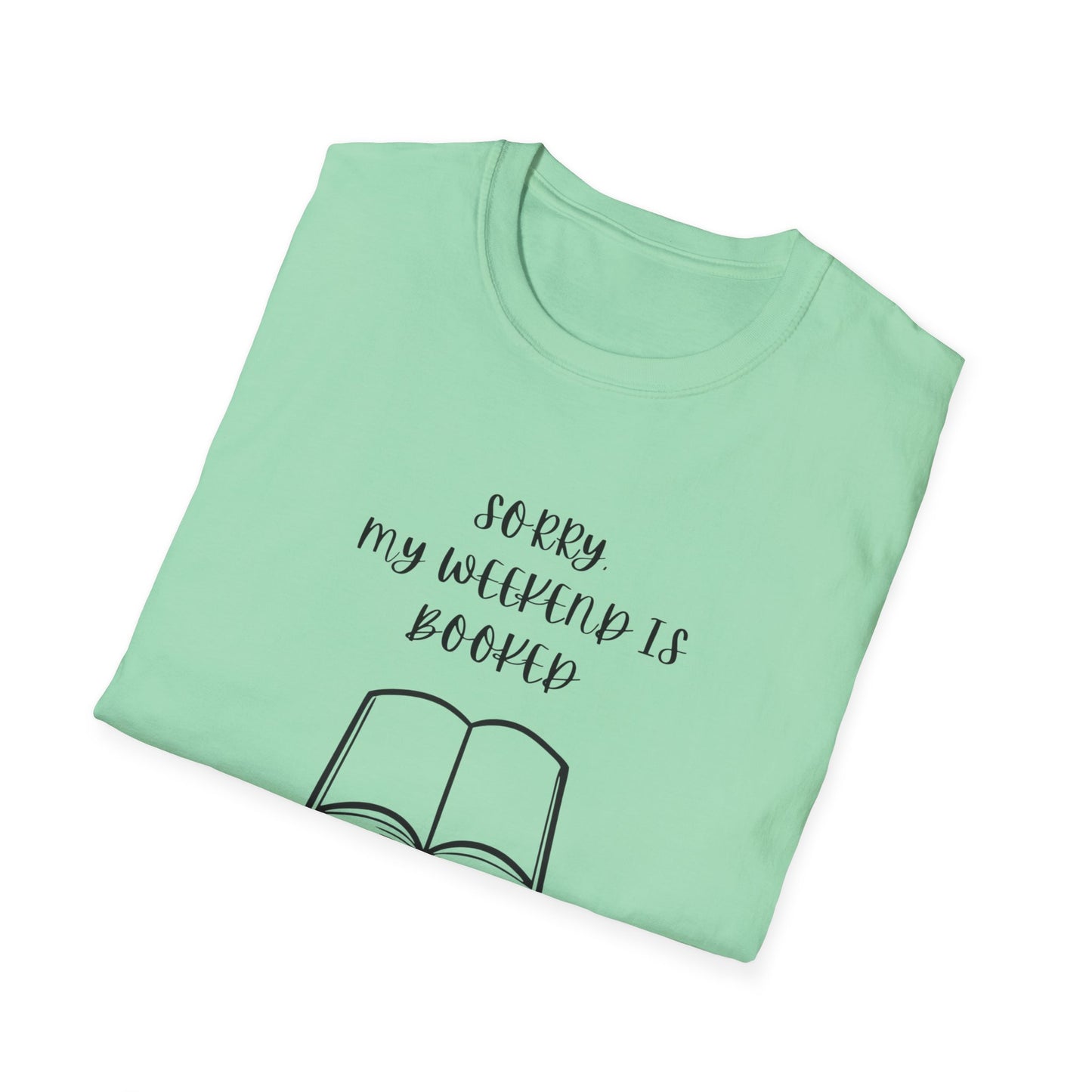 Sorry My Weekend Is Booked Unisex T-Shirt, Perfect for Readers, Literary Gifts, Sorry My Weekend Is Booked Tee, Gift for Bookworms, Cozy Reading Apparel
