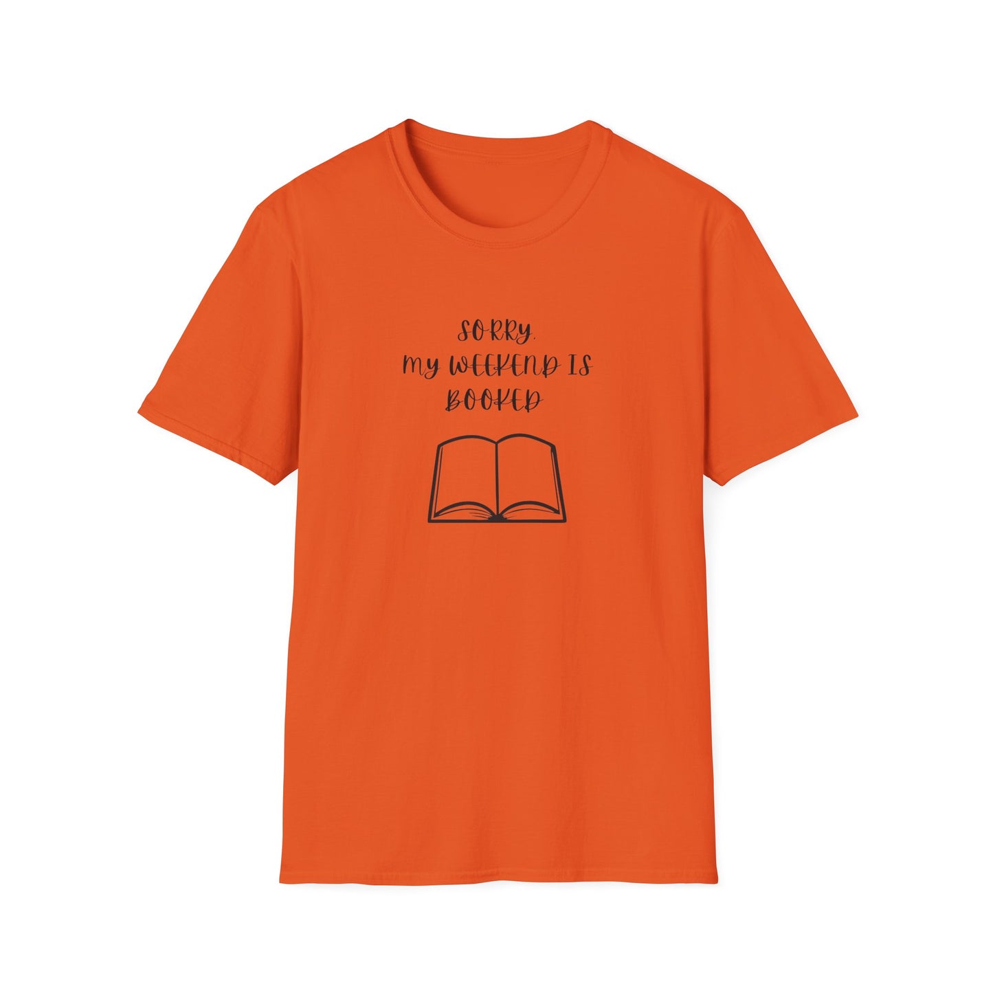 Sorry My Weekend Is Booked Unisex T-Shirt, Perfect for Readers, Literary Gifts, Sorry My Weekend Is Booked Tee, Gift for Bookworms, Cozy Reading Apparel