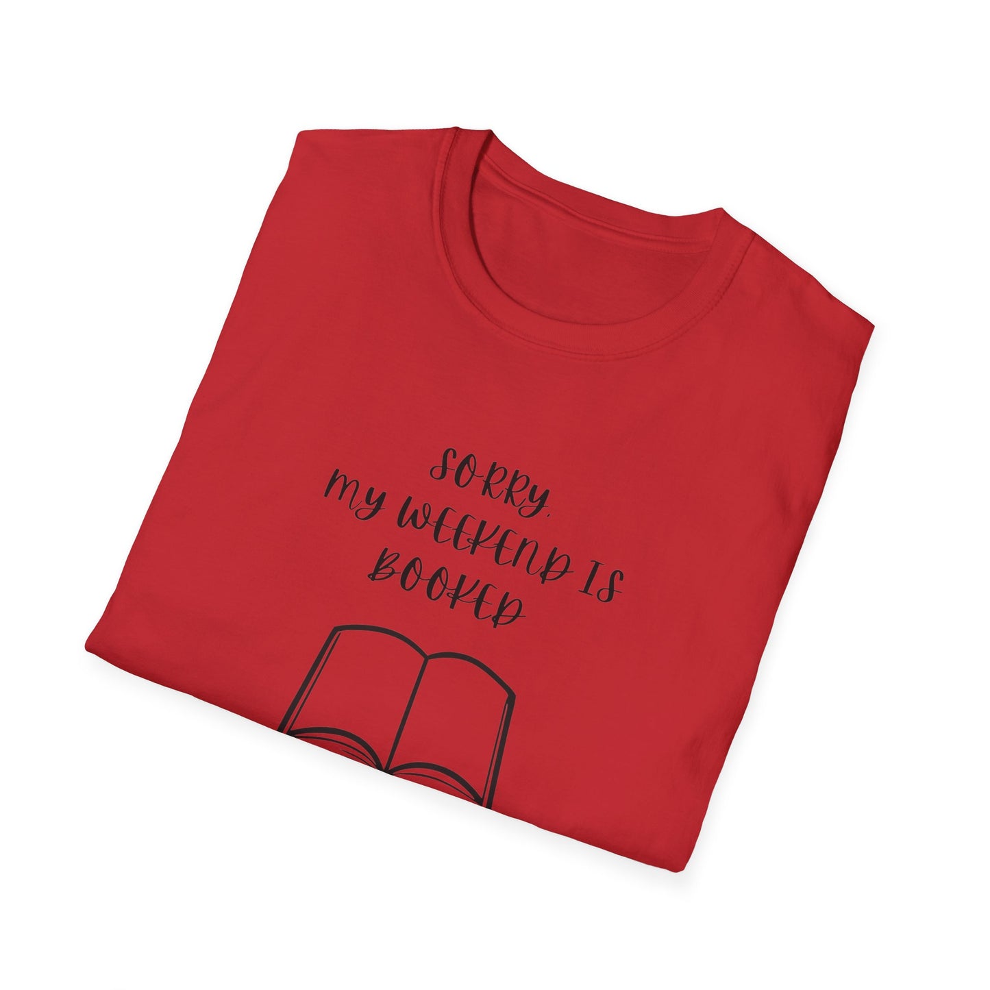 Sorry My Weekend Is Booked Unisex T-Shirt, Perfect for Readers, Literary Gifts, Sorry My Weekend Is Booked Tee, Gift for Bookworms, Cozy Reading Apparel