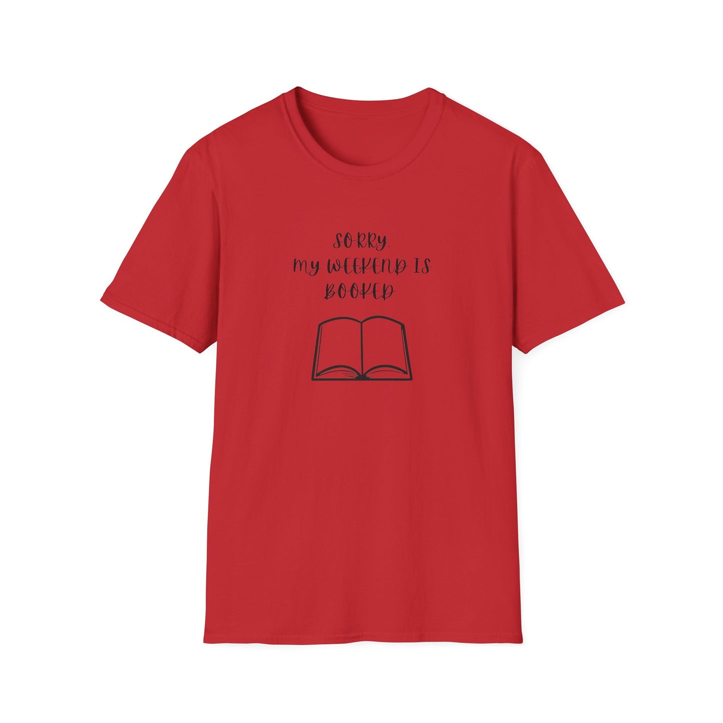 Sorry My Weekend Is Booked Unisex T-Shirt, Perfect for Readers, Literary Gifts, Sorry My Weekend Is Booked Tee, Gift for Bookworms, Cozy Reading Apparel