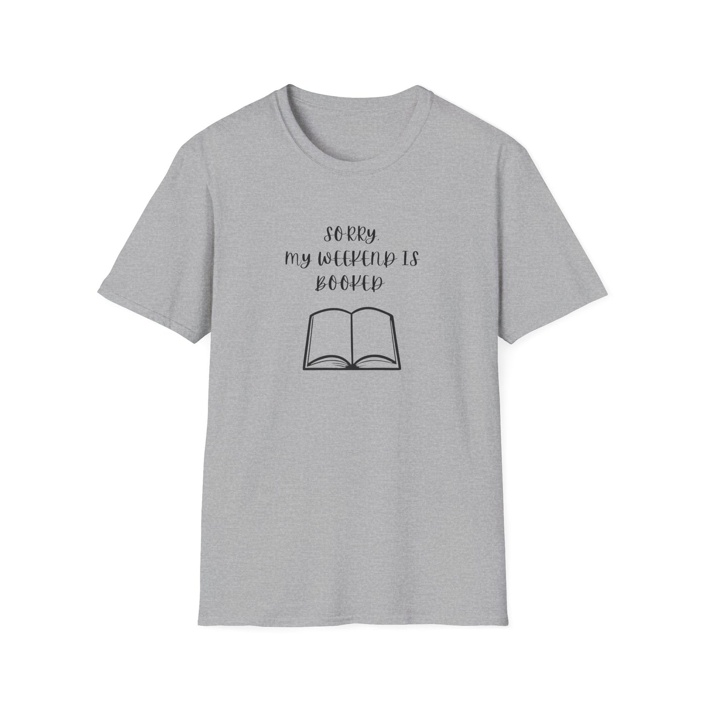 Sorry My Weekend Is Booked Unisex T-Shirt, Perfect for Readers, Literary Gifts, Sorry My Weekend Is Booked Tee, Gift for Bookworms, Cozy Reading Apparel
