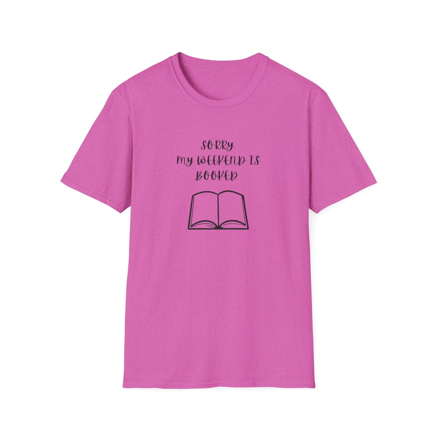 Sorry My Weekend Is Booked Unisex T-Shirt, Perfect for Readers, Literary Gifts, Sorry My Weekend Is Booked Tee, Gift for Bookworms, Cozy Reading Apparel