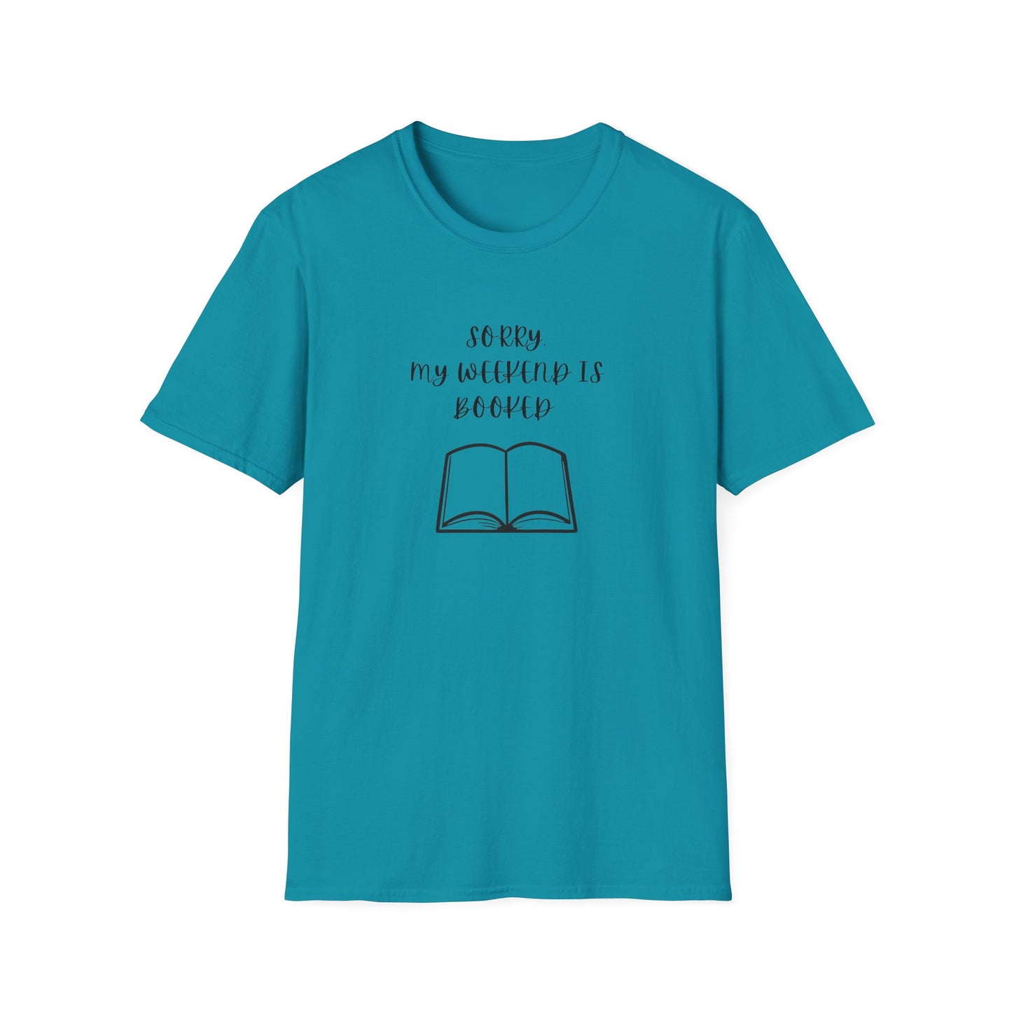 Sorry My Weekend Is Booked Unisex T-Shirt, Perfect for Readers, Literary Gifts, Sorry My Weekend Is Booked Tee, Gift for Bookworms, Cozy Reading Apparel