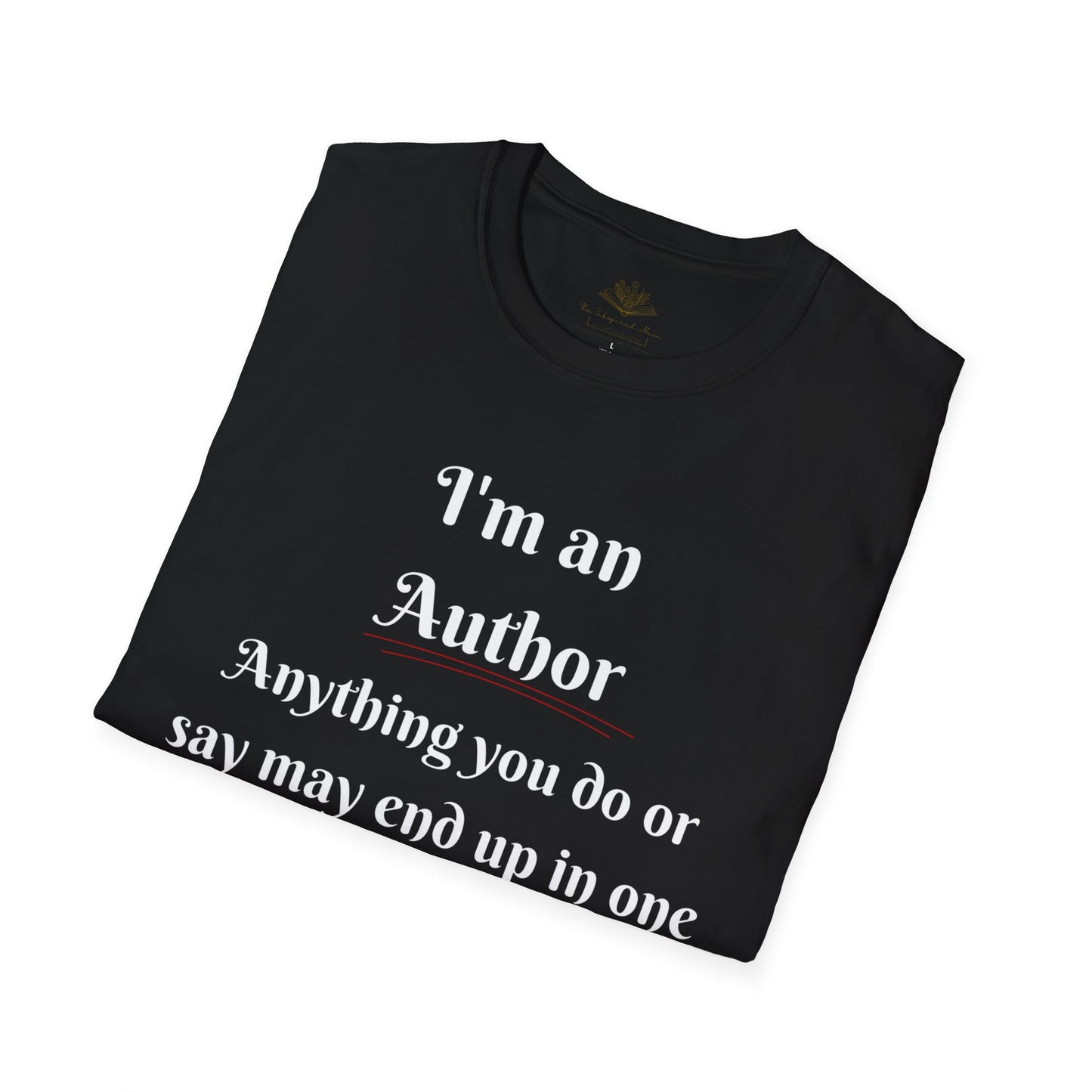 Author Quote T-Shirt, Funny Gift for Writers, Book Lover Apparel, Unisex Softstyle Shirt, Author Pride Tee, Literary Humor Wear