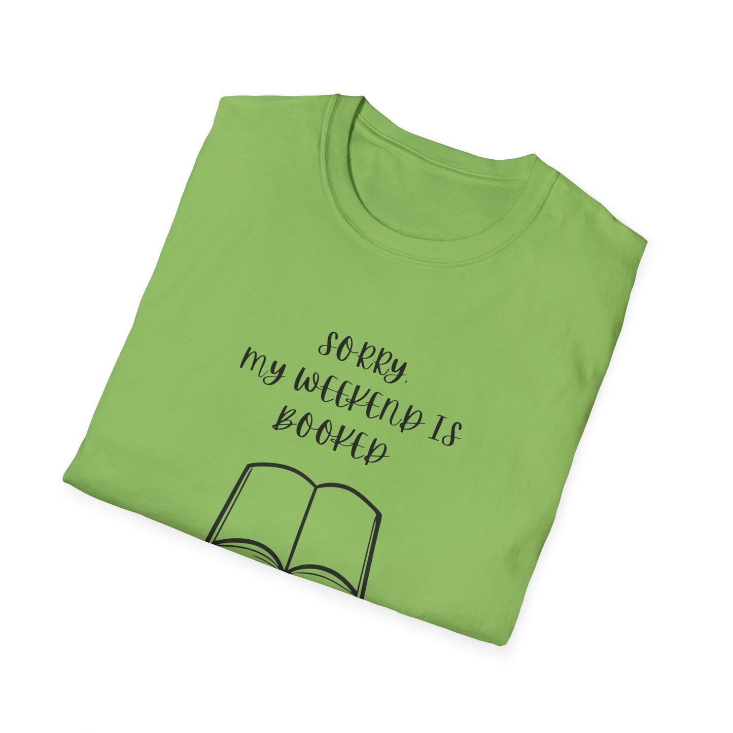 Sorry My Weekend Is Booked Unisex T-Shirt, Perfect for Readers, Literary Gifts, Sorry My Weekend Is Booked Tee, Gift for Bookworms, Cozy Reading Apparel