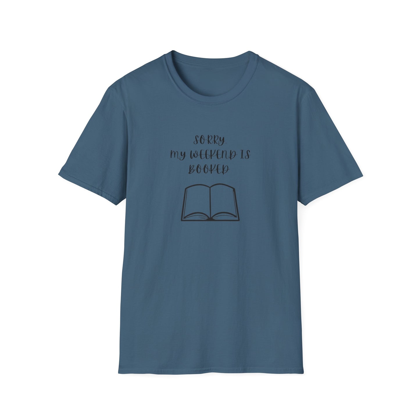 Sorry My Weekend Is Booked Unisex T-Shirt, Perfect for Readers, Literary Gifts, Sorry My Weekend Is Booked Tee, Gift for Bookworms, Cozy Reading Apparel