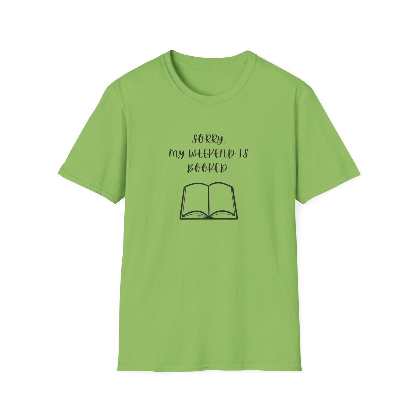 Sorry My Weekend Is Booked Unisex T-Shirt, Perfect for Readers, Literary Gifts, Sorry My Weekend Is Booked Tee, Gift for Bookworms, Cozy Reading Apparel